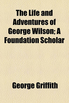 Book cover for The Life and Adventures of George Wilson; A Foundation Scholar