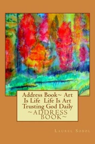 Cover of Address Book Art Is Life Life Is Art Trusting God Daily