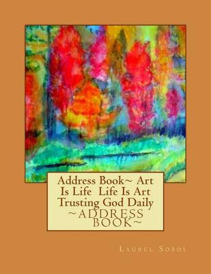 Book cover for Address Book Art Is Life Life Is Art Trusting God Daily