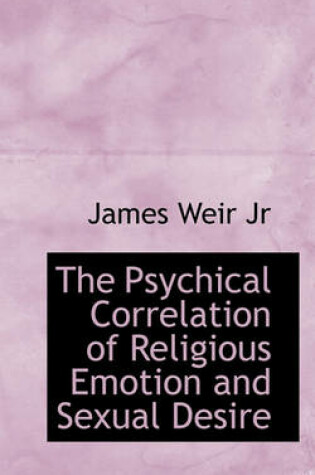 Cover of The Psychical Correlation of Religious Emotion and Sexual Desire