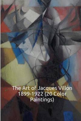 Book cover for The Art of Jacques Villon 1899-1922 (20 Color Paintings)