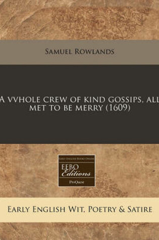 Cover of A Vvhole Crew of Kind Gossips, All Met to Be Merry (1609)