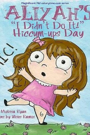 Cover of Aliyah's I Didn't Do It! Hiccum-ups Day