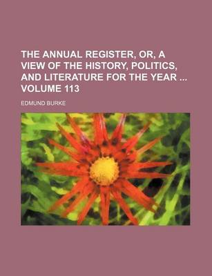 Book cover for The Annual Register, Or, a View of the History, Politics, and Literature for the Year Volume 113