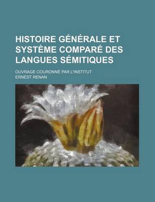 Book cover for Histoire Generale Et Systeme Compare Des Langues Semitiques; Ouvrage Couronne Par L'Institut