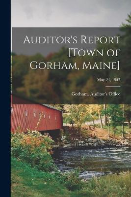 Book cover for Auditor's Report [town of Gorham, Maine]; May 24, 1957