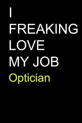 Book cover for I Freaking Love My Job Optician