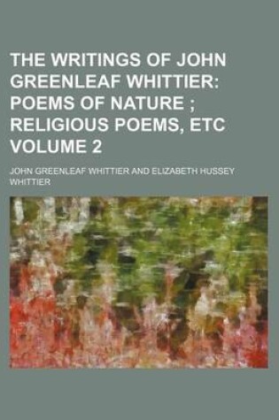 Cover of The Writings of John Greenleaf Whittier Volume 2; Poems of Nature Religious Poems, Etc