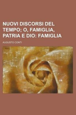 Cover of Nuovi Discorsi del Tempo (2); O, Famiglia, Patria E Dio Famiglia