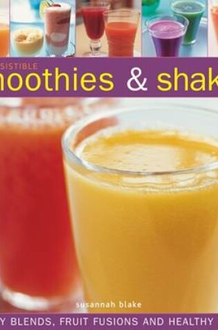 Cover of Irresistible Smoothies and Shakes