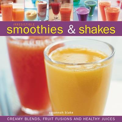 Book cover for Irresistible Smoothies and Shakes