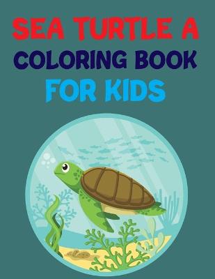 Book cover for Sea Turtle A Coloring Book For Kids