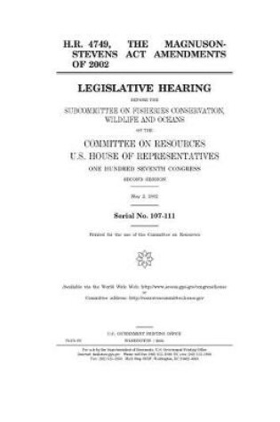 Cover of H.R. 4749, the Magnuson-Stevens Act Amendments of 2002 H.R. 4749, the Magnuson-Stevens Act Amendments of 2002 H.R. 4749, the Magnuson-Stevens Act Amendments of 2002 H.R. 4749, the Magnuson-Stevens Act Amendments of 2002 H.R. 4749, the Magnuson-Stevens