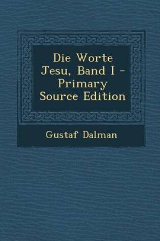 Cover of Die Worte Jesu, Band I - Primary Source Edition