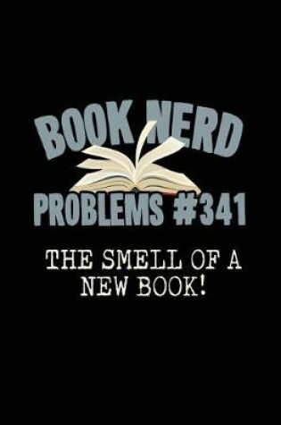 Cover of Book Nerd Problems#341 the Smell of a New Book!