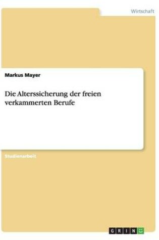 Cover of Die Alterssicherung der freien verkammerten Berufe