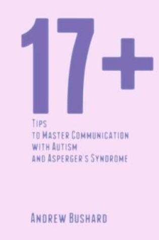 Cover of 17+ Tips to Master Communication with Autism and Asperger's Syndrome