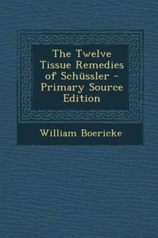 Cover of The Twelve Tissue Remedies of Schussler - Primary Source Edition