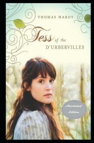 Cover of Tess of the d'Urbervilles By Thomas Hardy (A Romantic Tale Of A Beautiful Young Woman) "Annotated Classic Version"