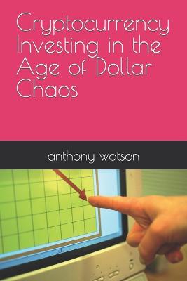 Book cover for Cryptocurrency Investing in the Age of Dollar Chaos