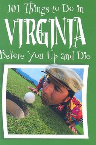 Cover of 101 Things to Do in Virginia Before You Up and Die