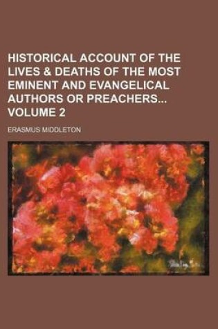 Cover of Historical Account of the Lives & Deaths of the Most Eminent and Evangelical Authors or Preachers Volume 2