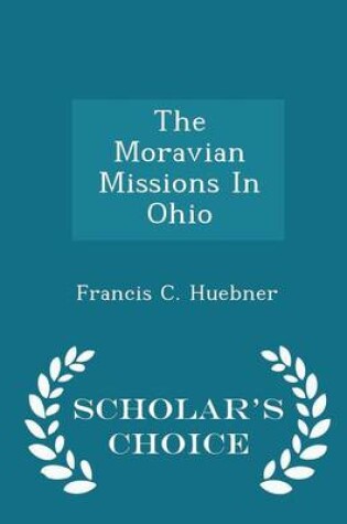 Cover of The Moravian Missions in Ohio - Scholar's Choice Edition