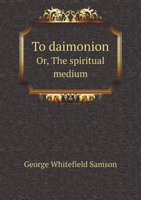 Book cover for To daimonion Or, The spiritual medium