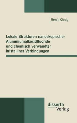 Book cover for Lokale Strukturen nanoskopischer Aluminiumalkoxidfluoride und chemisch verwandter kristalliner Verbindungen