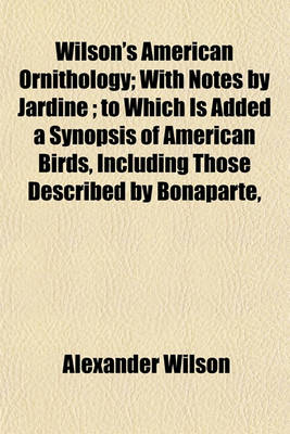 Book cover for Wilson's American Ornithology; With Notes by Jardine; To Which Is Added a Synopsis of American Birds, Including Those Described by Bonaparte,