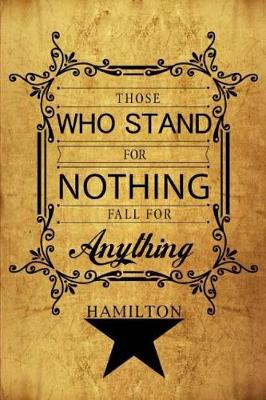 Book cover for Those Who Stand For Nothing Fall For Anything - Hamilton