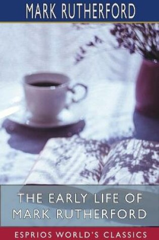 Cover of The Early Life of Mark Rutherford (Esprios Classics)