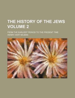 Book cover for The History of the Jews; From the Earliest Period to the Present Time Volume 2