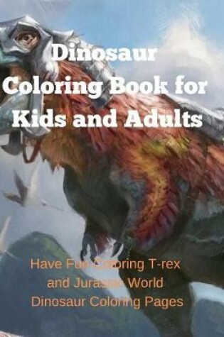 Cover of Dinosaur Coloring Book for Kids and Adults