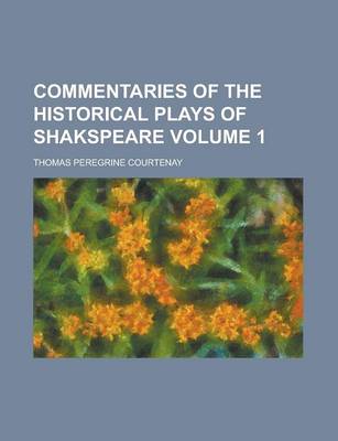 Book cover for Commentaries of the Historical Plays of Shakspeare Volume 1