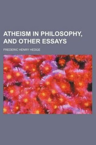 Cover of Atheism in Philosophy, and Other Essays