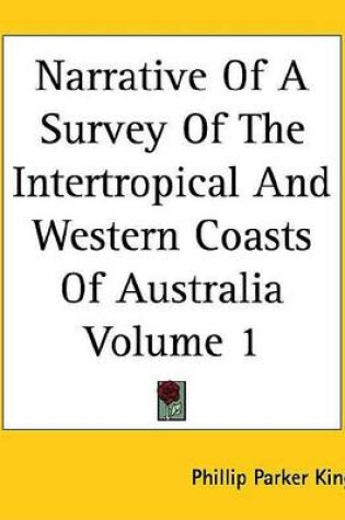 Cover of Narrative of a Survey of the Intertropical and Western Coasts of Australia Volume 1