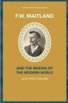 Book cover for F.W. Maitland and the Making of the Modern World