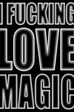Cover of I Fucking Love Magic