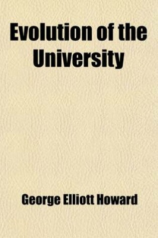 Cover of Evolution of the University; First Annual Address Before the Alumni Association of the University of Nebraska, June 11, 1889