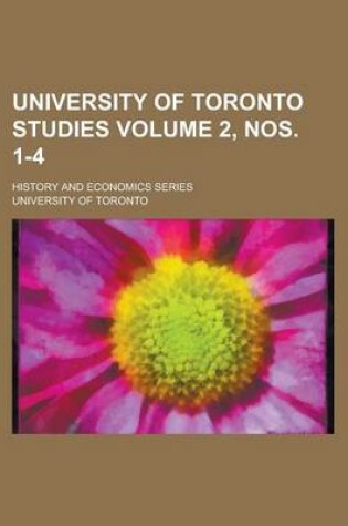 Cover of University of Toronto Studies; History and Economics Series Volume 2, Nos. 1-4