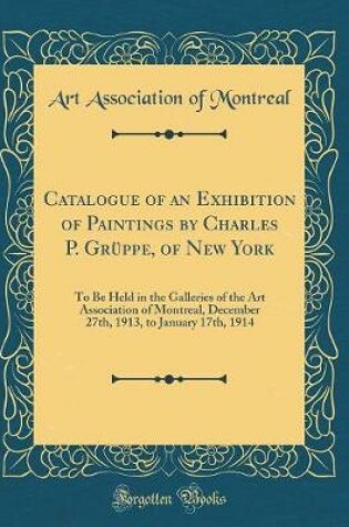 Cover of Catalogue of an Exhibition of Paintings by Charles P. Grüppe, of New York