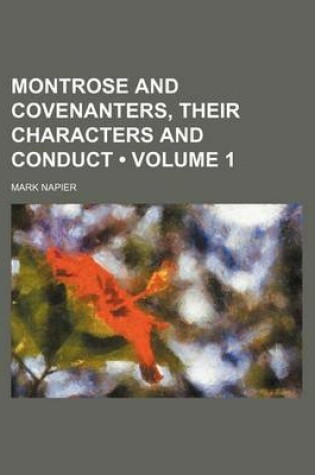 Cover of Montrose and Covenanters, Their Characters and Conduct (Volume 1 )