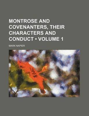 Book cover for Montrose and Covenanters, Their Characters and Conduct (Volume 1 )