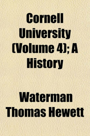 Cover of Cornell University (Volume 4); A History