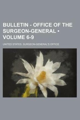 Cover of Bulletin - Office of the Surgeon-General (Volume 6-9)