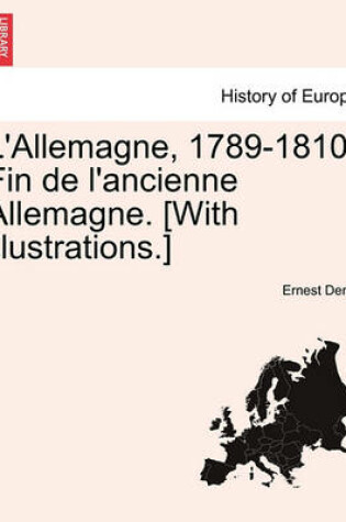 Cover of L'Allemagne, 1789-1810. Fin de L'Ancienne Allemagne. [With Illustrations.]