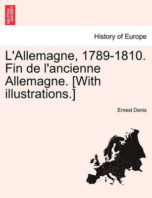 Book cover for L'Allemagne, 1789-1810. Fin de L'Ancienne Allemagne. [With Illustrations.]