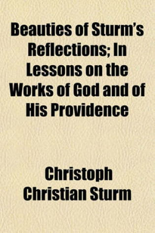 Cover of Beauties of Sturm's Reflections; In Lessons on the Works of God and of His Providence