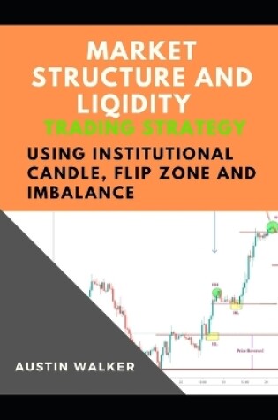 Cover of Market Structure and Liqidity Trading Using Institutional Candle, Flip Zone and Imbalance